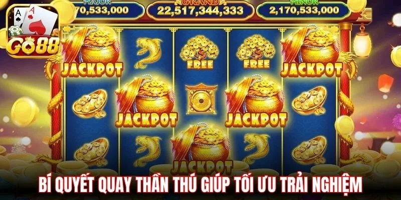 Bí quyết quay thần thú giúp tối ưu trải nghiệm