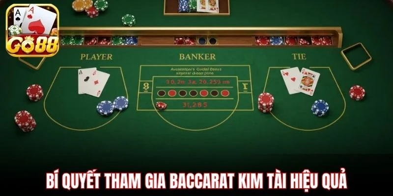 Bí quyết tham gia Baccarat kim tài hiệu quả