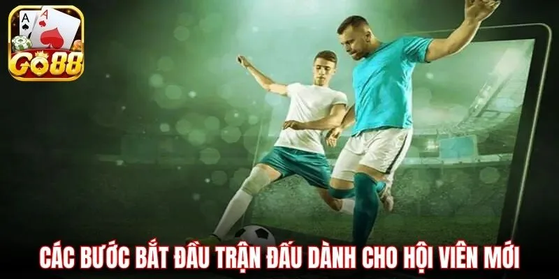 Các bước bắt đầu trận đấu dành cho hội viên mới