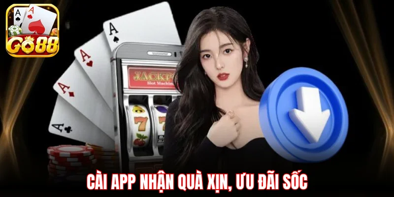 Cài app nhận quà xịn, ưu đãi sốc