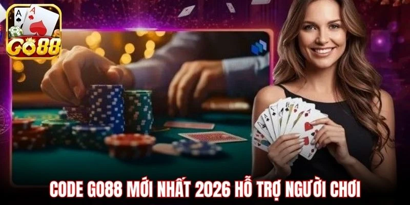 Code Go88 mới nhất 2026 hỗ trợ người chơi