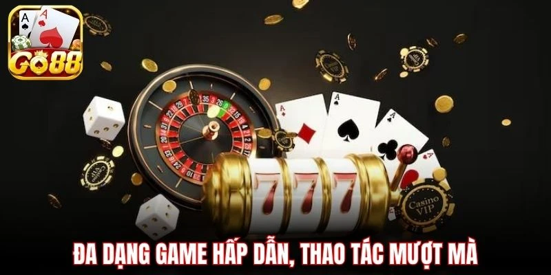 Đa dạng game hấp dẫn, thao tác mượt mà