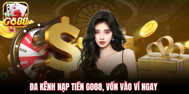 Đa kênh nạp tiền GO88, vốn vào ví ngay 