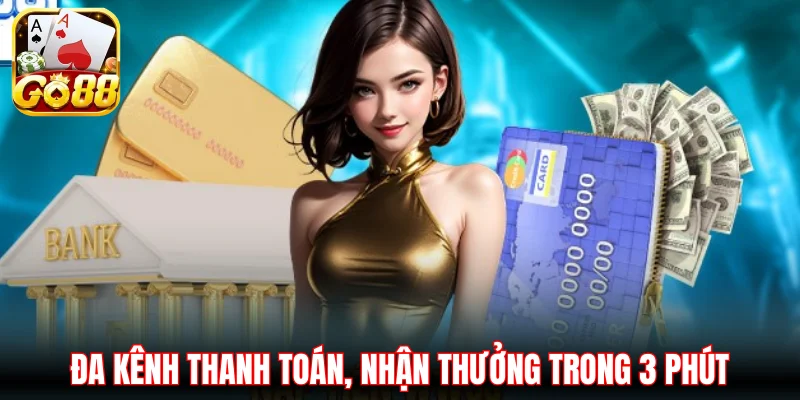 Đa kênh thanh toán, nhận thưởng trong 3 phút