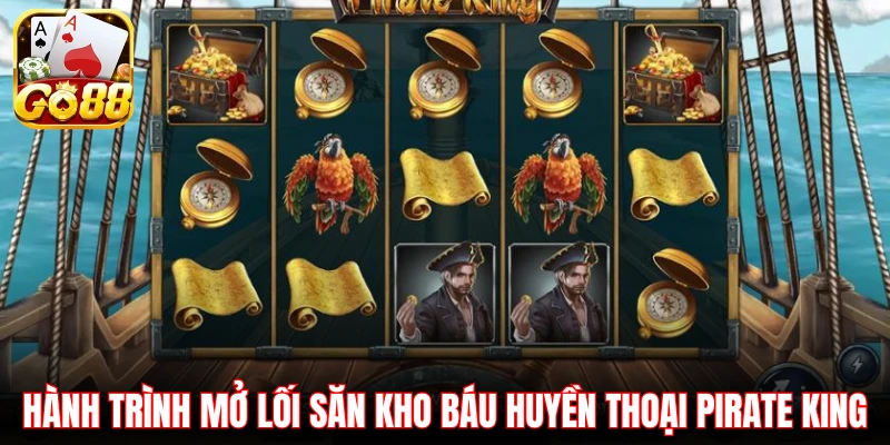 Hành trình mở lối săn kho báu huyền thoại Pirate King