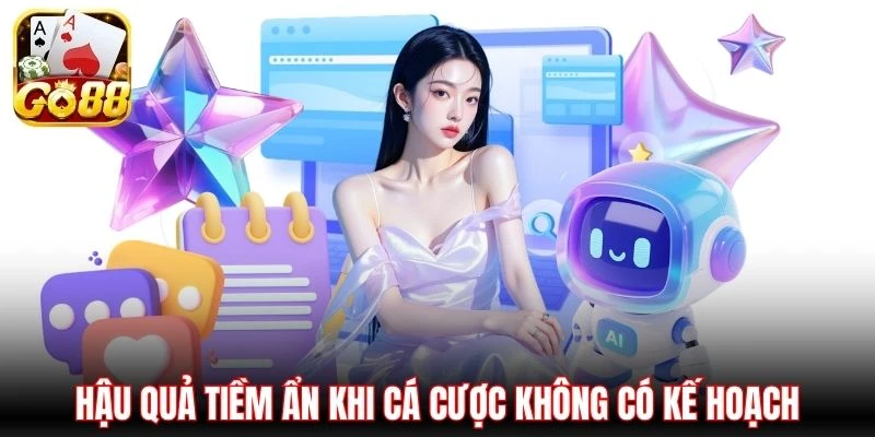 Hậu quả tiềm ẩn khi cá cược không có kế hoạch
