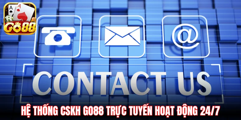 Hệ thống CSKH Go88 trực tuyến hoạt động 24/7