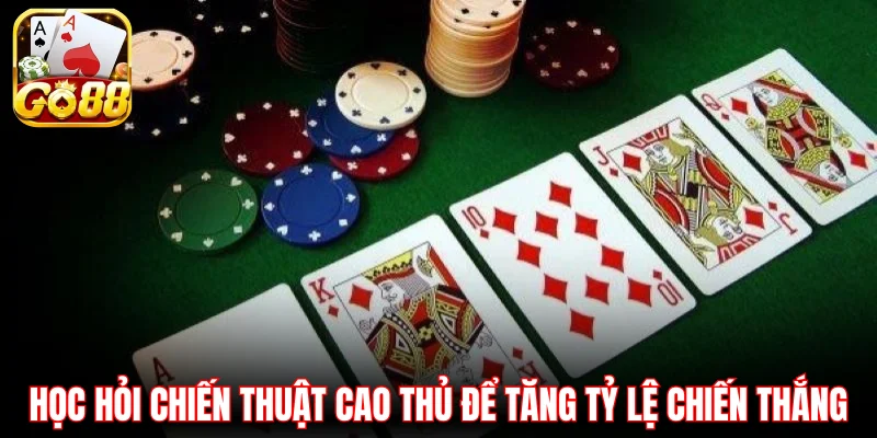 Học hỏi chiến thuật cao thủ để tăng tỷ lệ chiến thắng