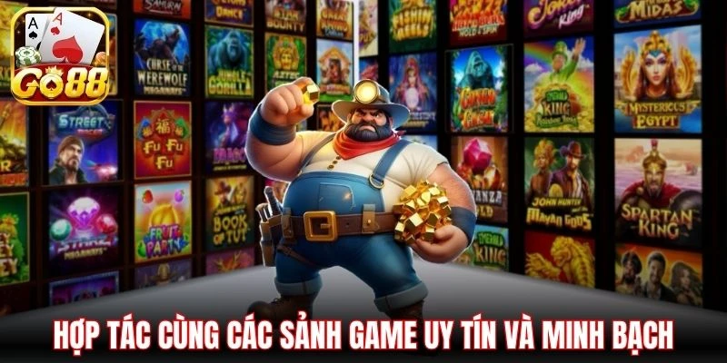 Hợp tác cùng các sảnh game uy tín và minh bạch