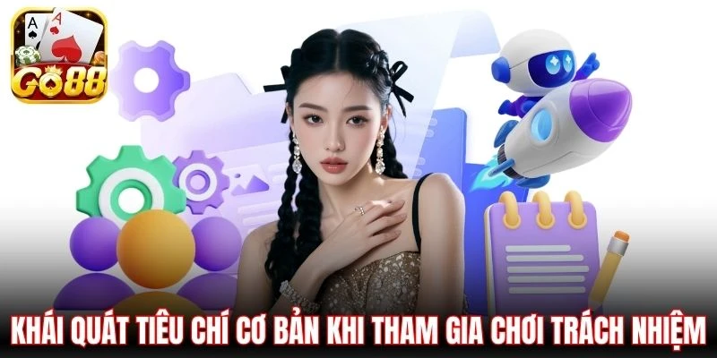 Khái quát tiêu chí cơ bản khi tham gia chơi trách nhiệm