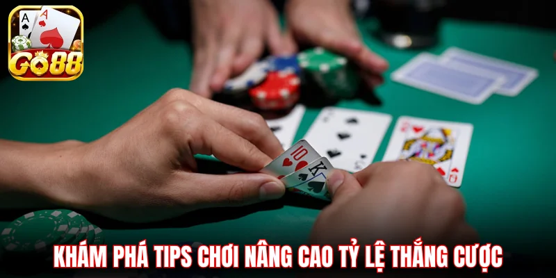 Khám phá tips chơi nâng cao tỷ lệ thắng cược