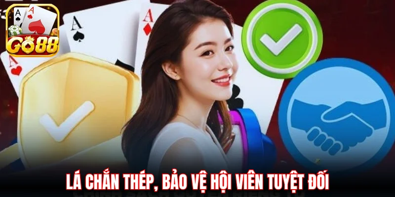 Lá chắn thép, bảo vệ hội viên tuyệt đối