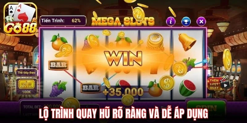 Lộ trình quay hũ rõ ràng và dễ áp dụng
