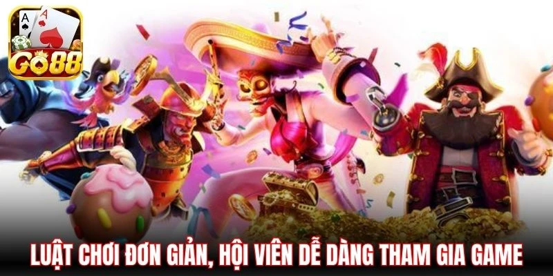 Luật chơi đơn giản, hội viên dễ dàng tham gia game