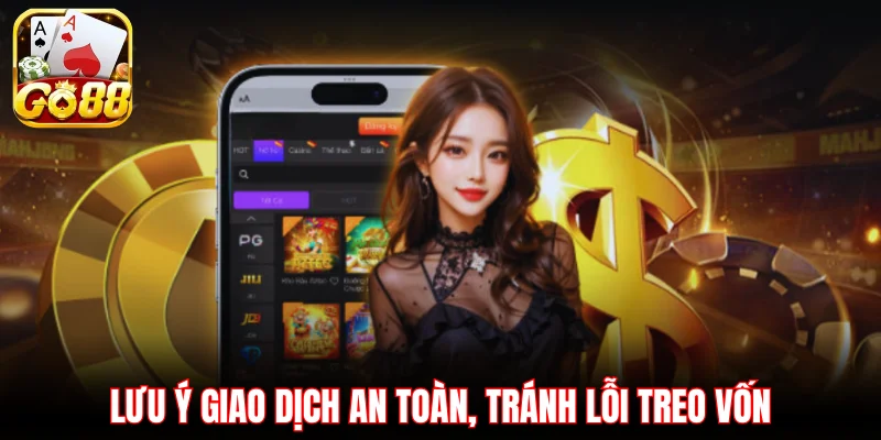 Lưu ý giao dịch an toàn, tránh lỗi treo vốn