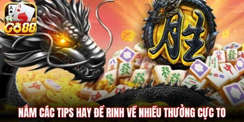 Nắm các tips hay để rinh về nhiều thưởng cực to