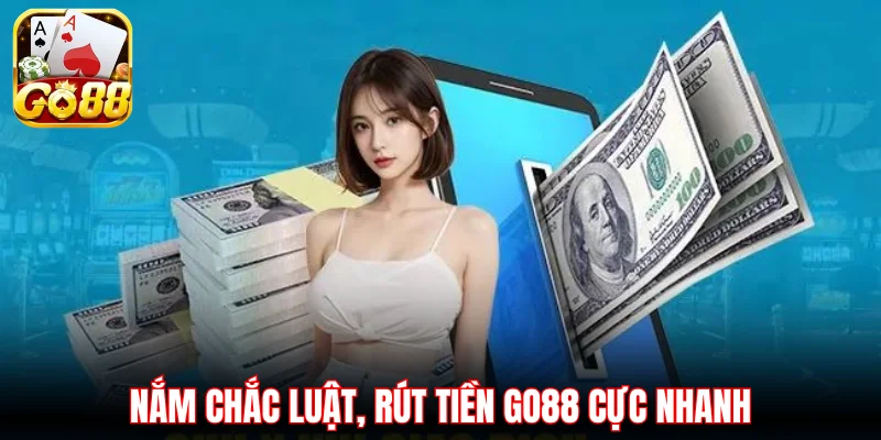 Nắm chắc luật, rút tiền GO88 cực nhanh