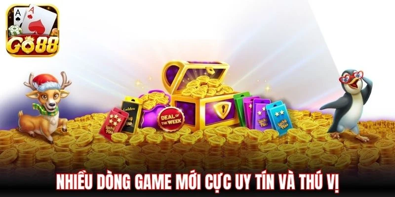 Nhiều dòng game mới cực uy tín và thú vị