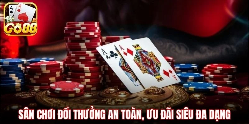 Sân chơi đổi thưởng an toàn, ưu đãi siêu đa dạng