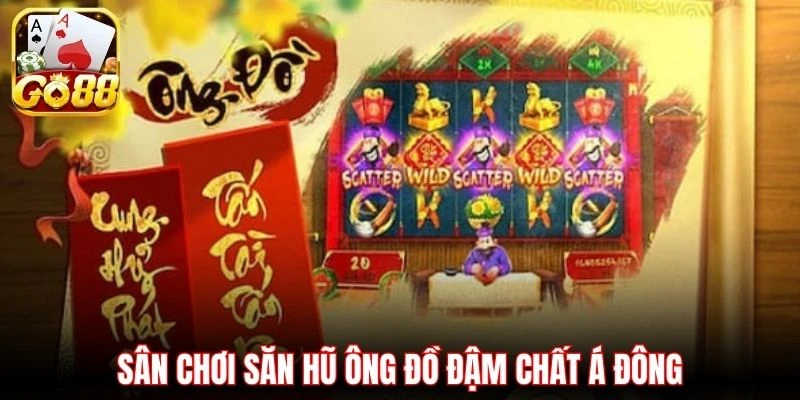 Sân chơi săn hũ Ông Đồ đậm chất Á Đông