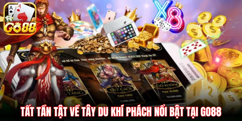 Tất tần tật về Tây Du Khí Phách nổi bật tại Go88