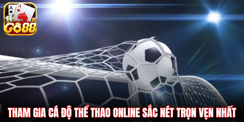 Tham gia cá độ thể thao online sắc nét trọn vẹn nhất