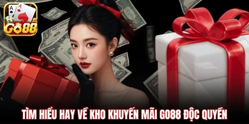Tìm hiểu hay về kho khuyến mãi GO88 độc quyền