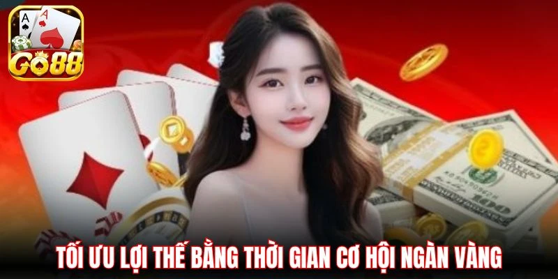 Tối ưu lợi thế bằng thời gian cơ hội ngàn vàng
