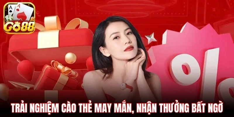 Trải nghiệm cào thẻ may mắn, nhận thưởng bất ngờ