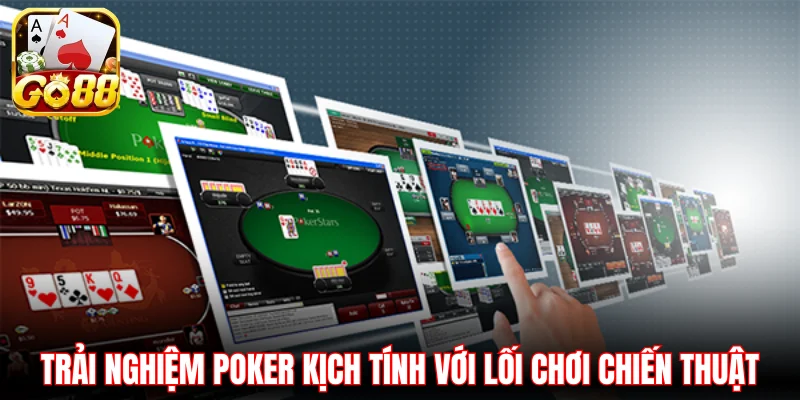 Trải nghiệm Poker kịch tính với lối chơi chiến thuật