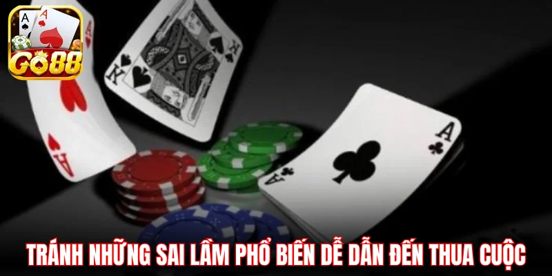 Tránh những sai lầm phổ biến dễ dẫn đến thua cuộc