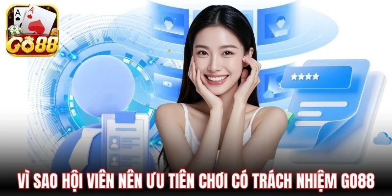 Vì sao hội viên nên ưu tiên chơi có trách nhiệm Go88