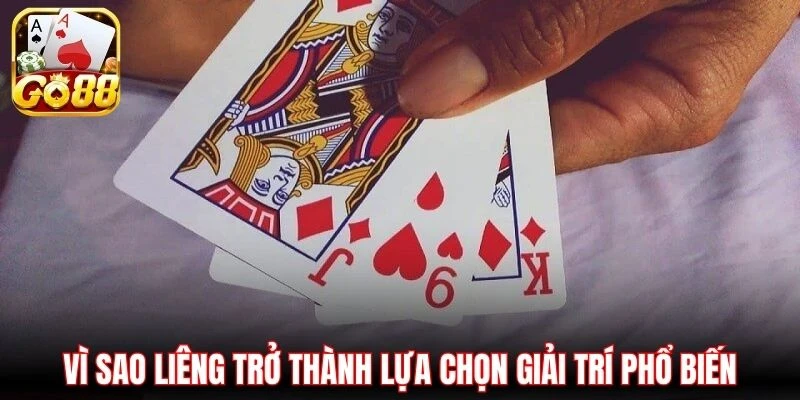 Vì sao Liêng trở thành lựa chọn giải trí phổ biến